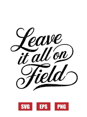 Leave It All On The Field Svg