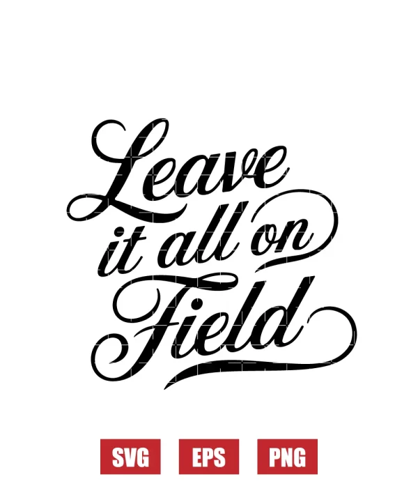 Leave It All On The Field Svg