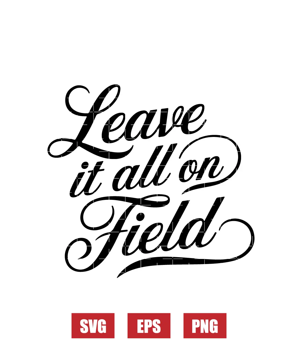 Leave It All On The Field Svg