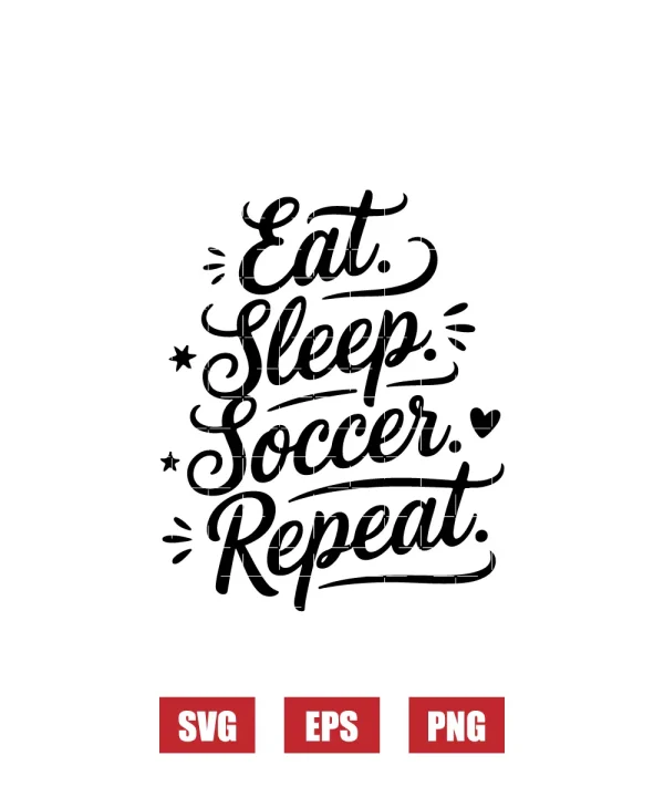 Eat. Sleep. Soccer. Repeat. Svg