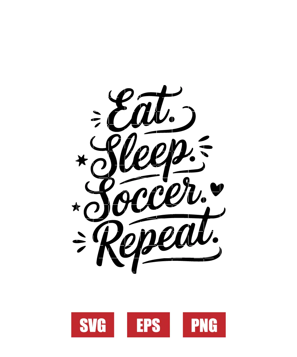 Eat. Sleep. Soccer. Repeat. Svg
