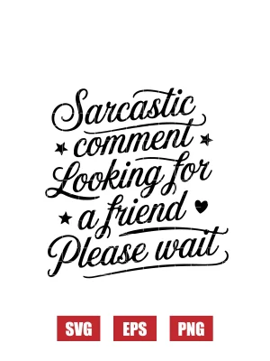 Sarcastic Comment Looking For A Friend Please Wait Svg