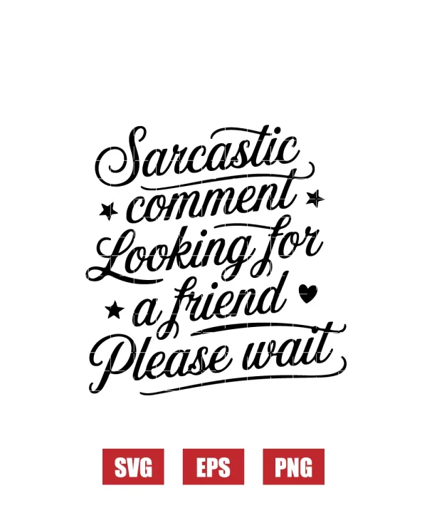 Sarcastic Comment Looking For A Friend Please Wait Svg