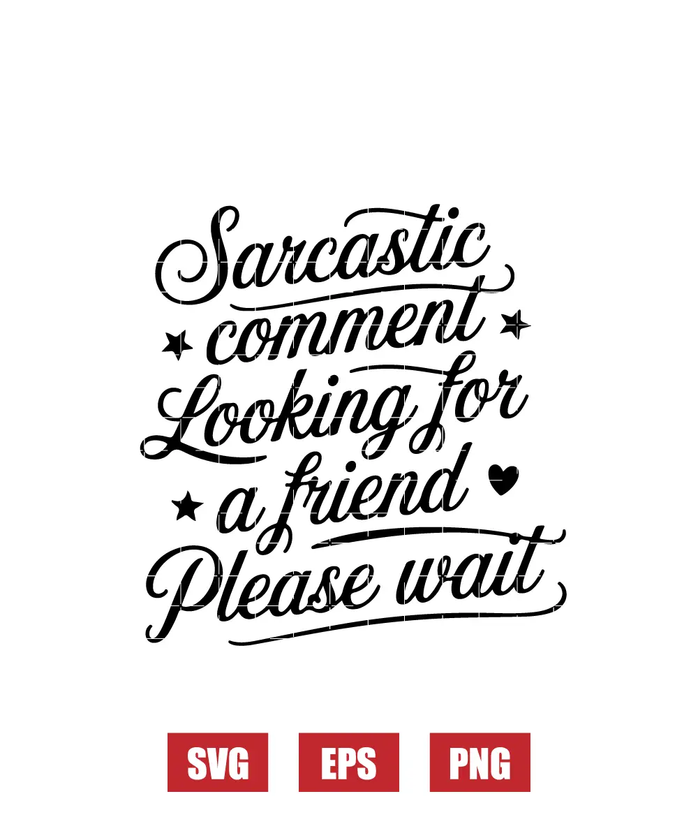 Sarcastic Comment Looking For A Friend Please Wait Svg