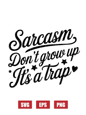 Sarcasm Don't Grow Up It's A Trap Svg