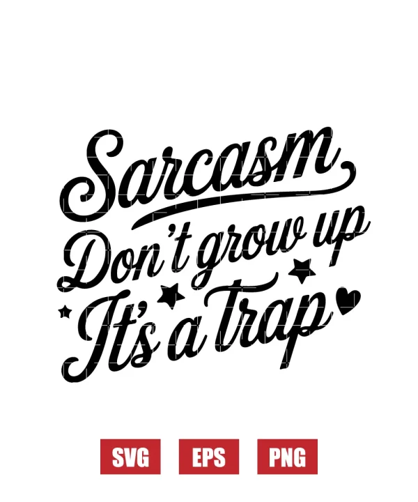 Sarcasm Don't Grow Up It's A Trap Svg