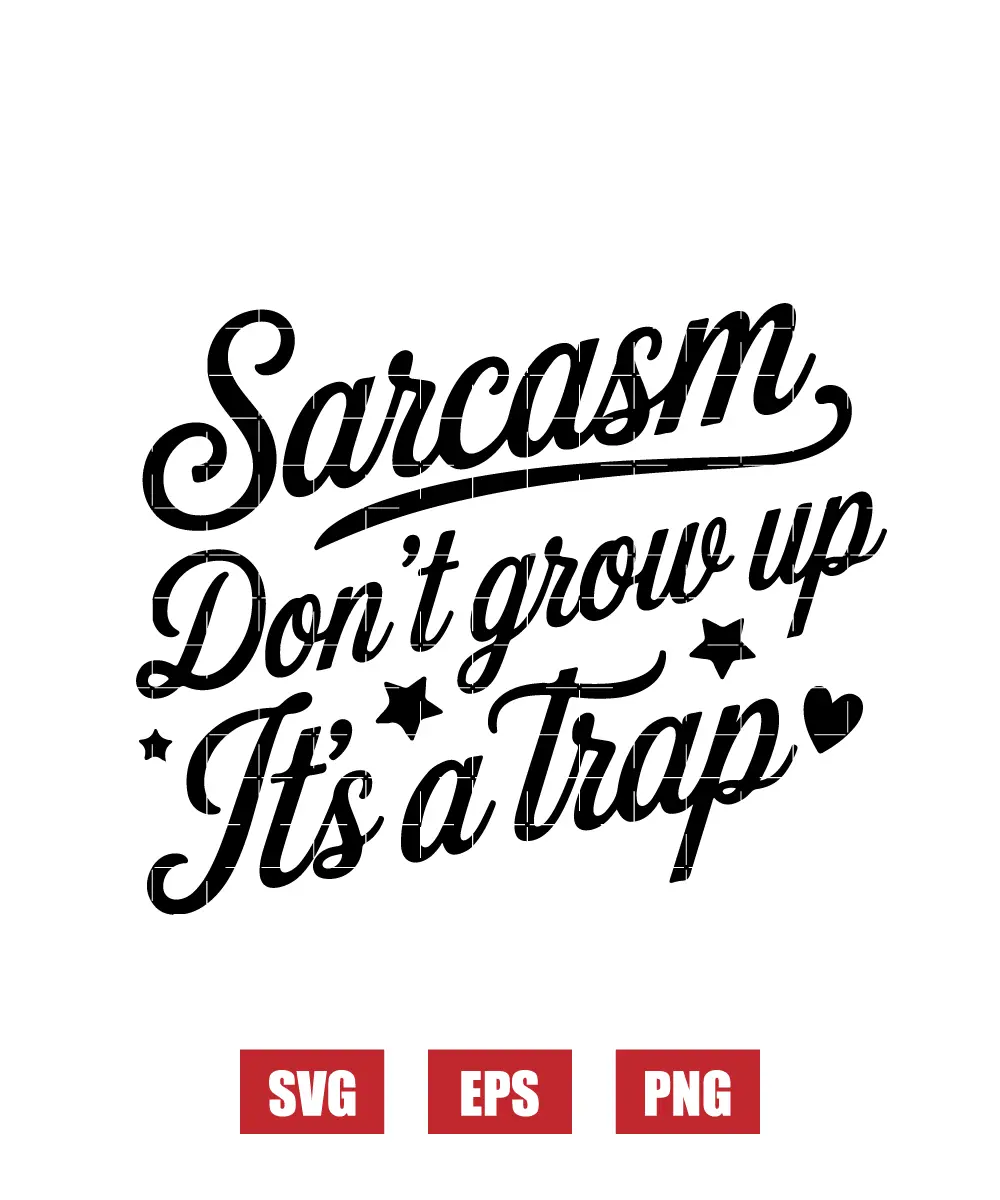 Sarcasm Don't Grow Up It's A Trap Svg