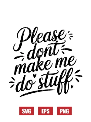 Please Dont Make Me Do Stuff Svg