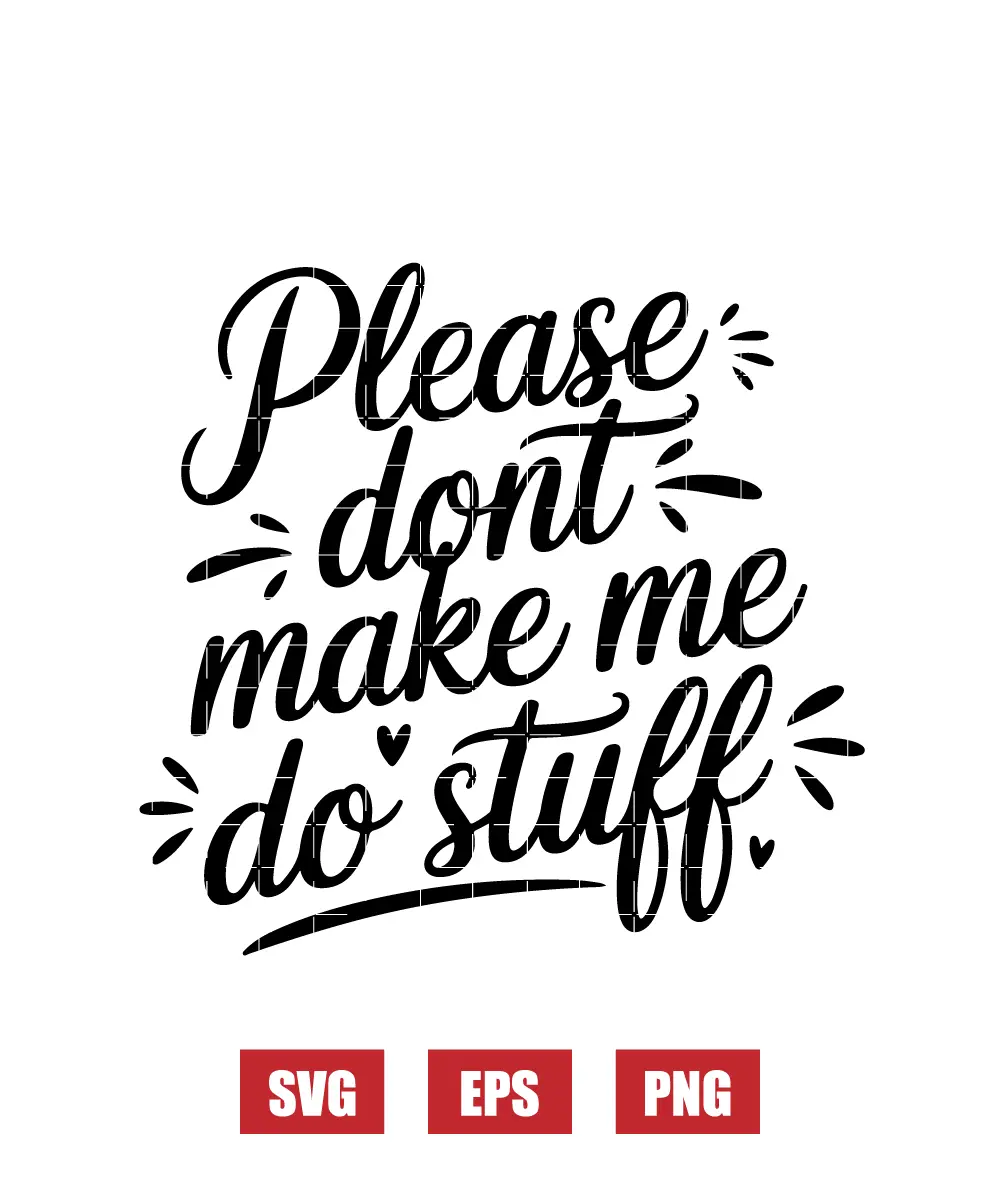 Please Dont Make Me Do Stuff Svg