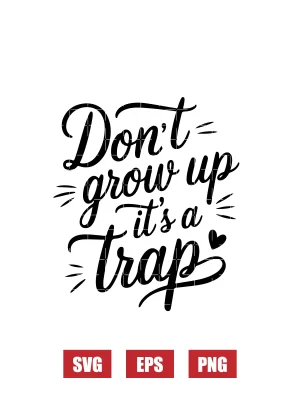 Don't Grow Up It's A Trap Svg