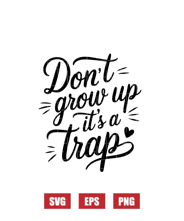 Don't Grow Up It's A Trap Svg