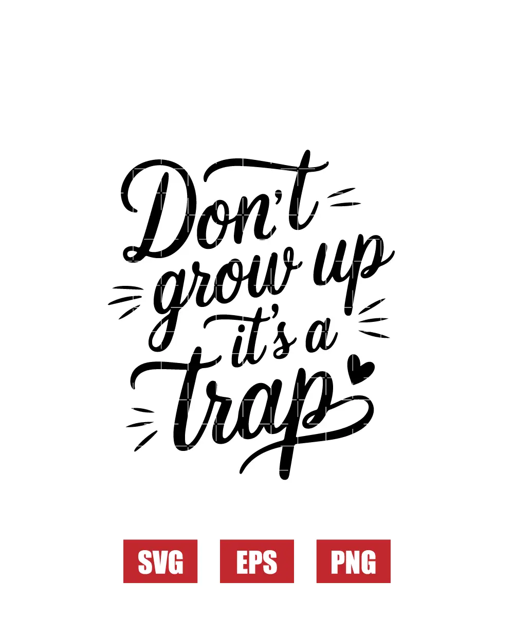 Don't Grow Up It's A Trap Svg