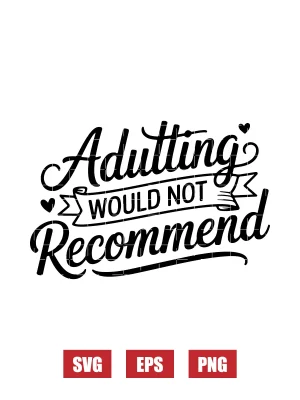 Adulting Would Not Recommend Svg