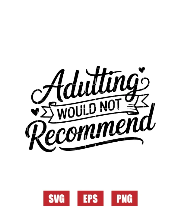 Adulting Would Not Recommend Svg