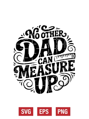 No Other Dad Can Measure Up Svg