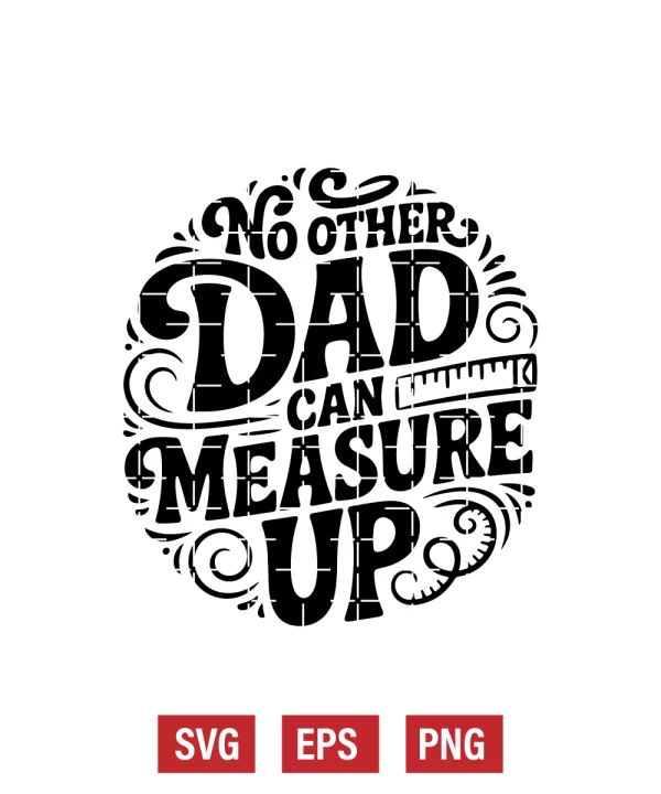 No Other Dad Can Measure Up Svg