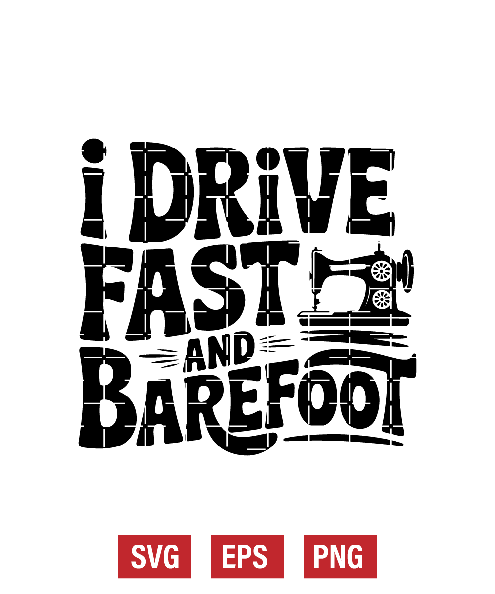 I Drive Fast and Barefoot Svg