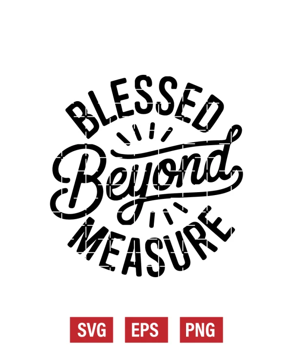 Blessed Beyond Measure Svg