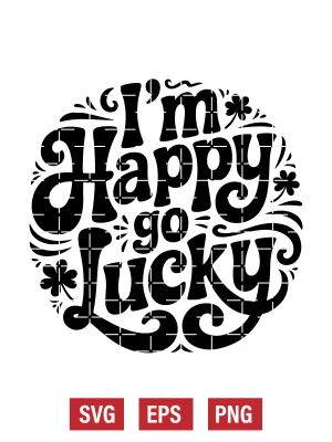 I'm Happy Go Lucky Svg