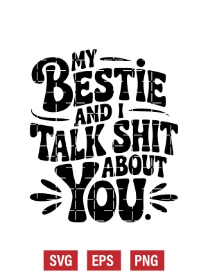 My Bestie And I Talk Shit About You Svg