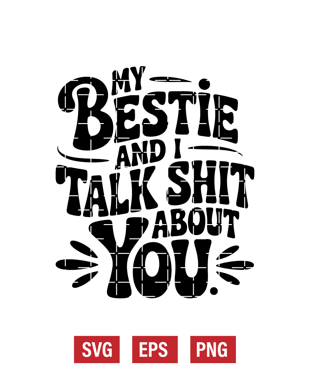 My Bestie And I Talk Shit About You Svg