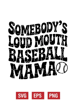 Somebody's Loud Mouth Baseball Mama Svg