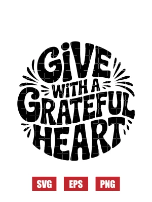 Give With A Grateful Heart Svg