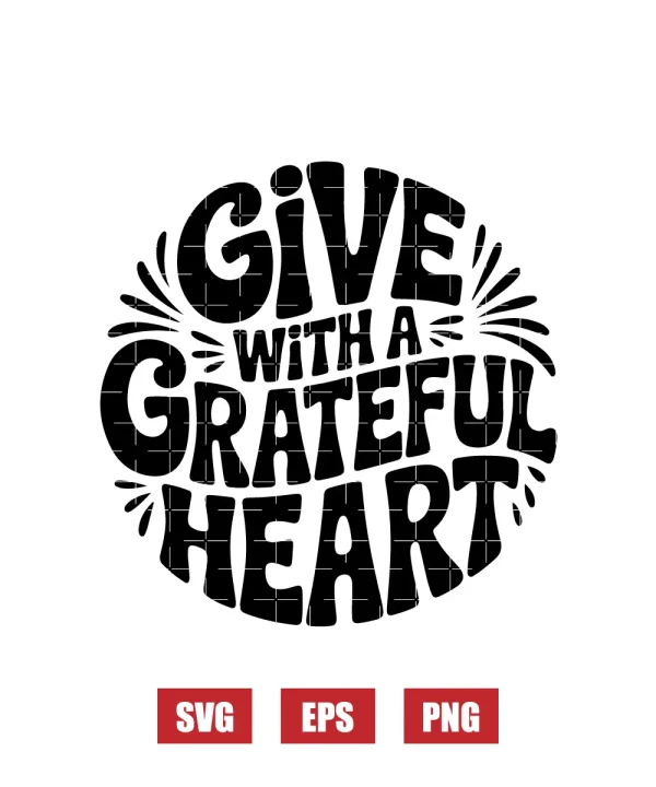 Give With A Grateful Heart Svg