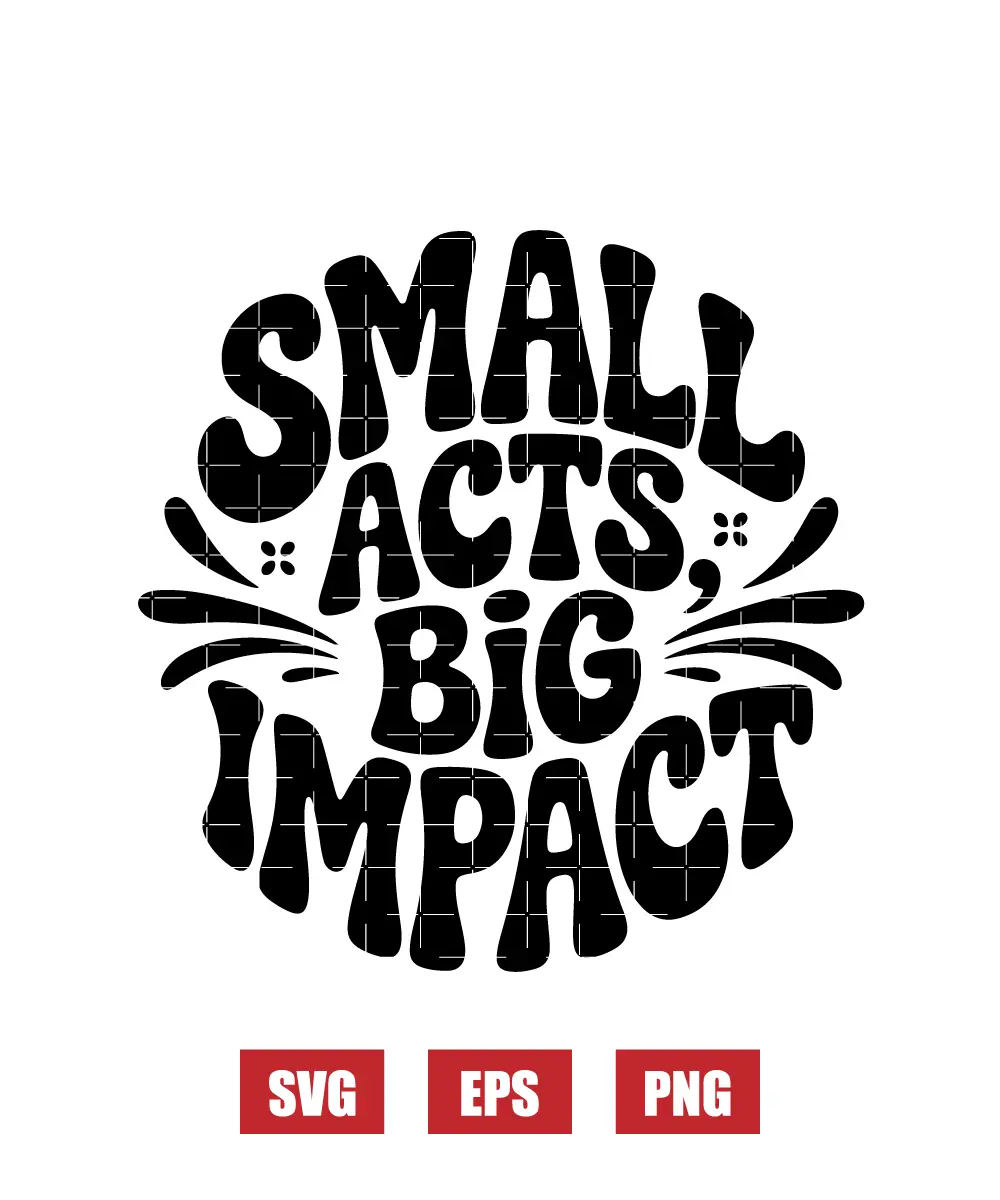 Small Acts, Big Impact Svg