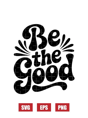 Be The Good Svg