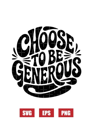 Choose To Be Generous Svg