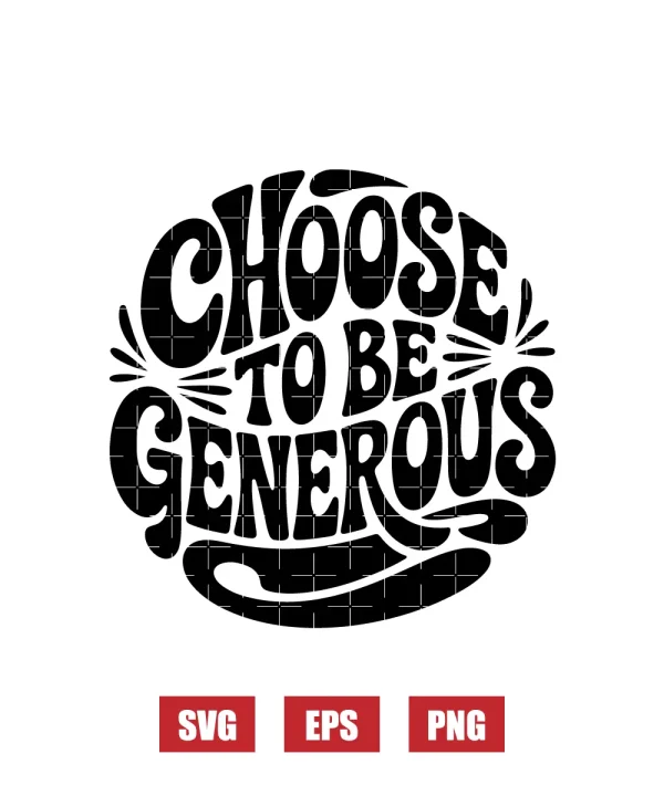 Choose To Be Generous Svg