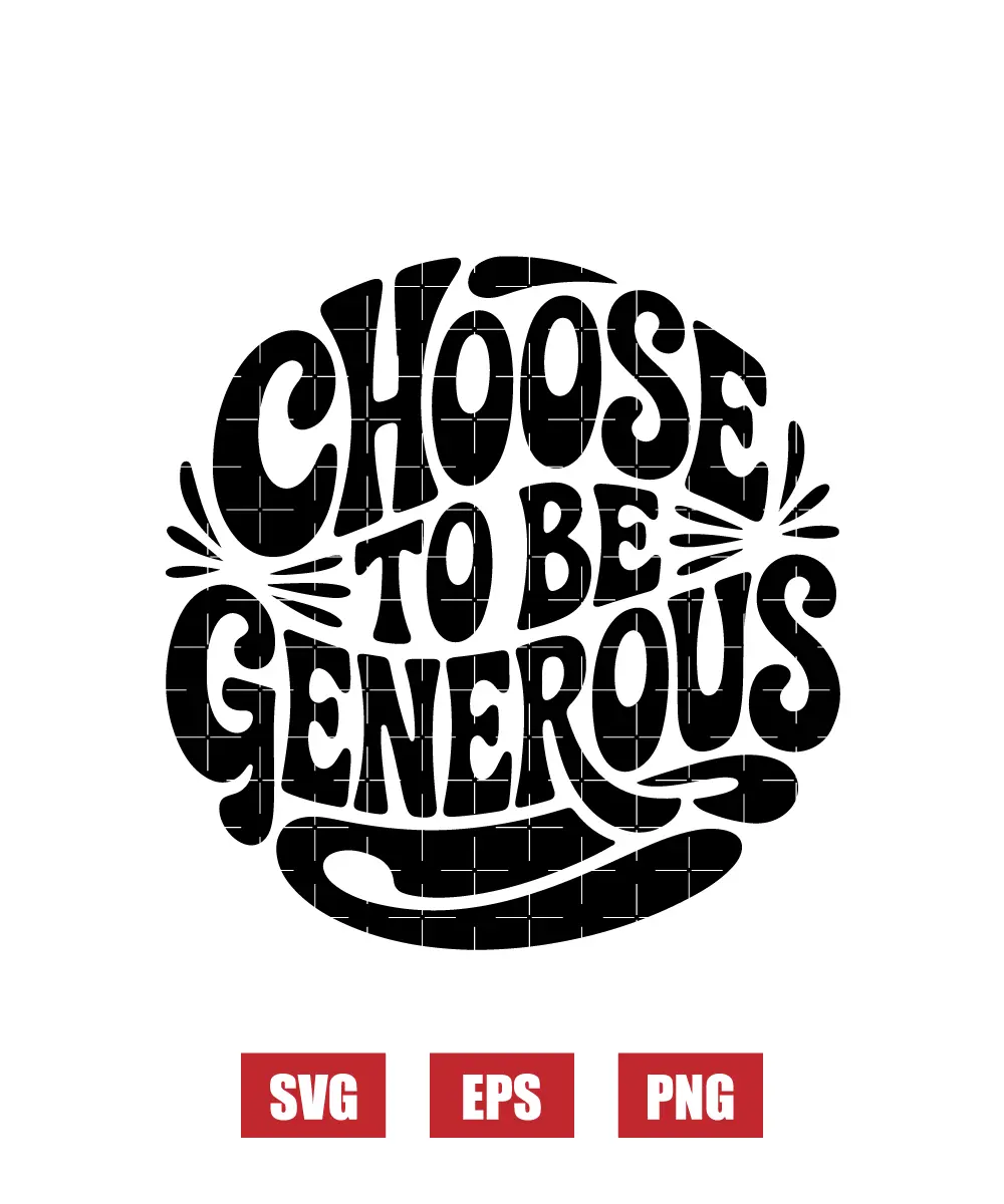 Choose To Be Generous Svg