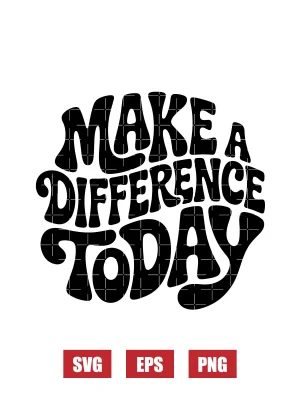 Make A Difference Today Svg