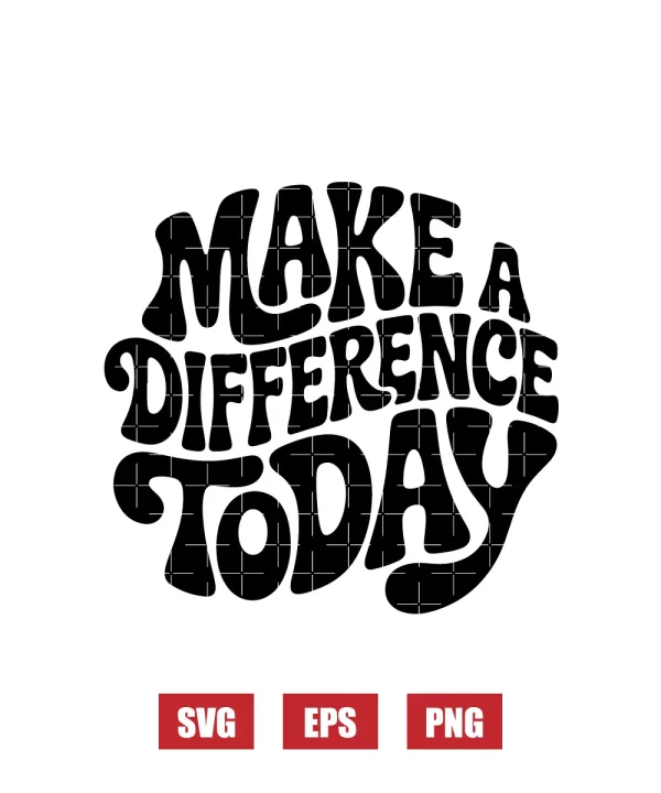 Make A Difference Today Svg