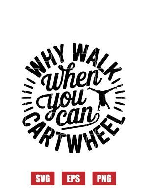 Why Walk When You Can Cartwheel Svg