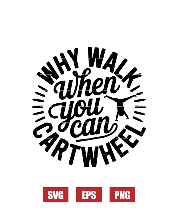 Why Walk When You Can Cartwheel Svg