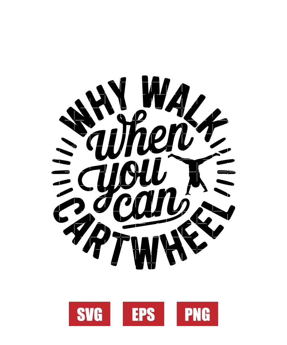 Why Walk When You Can Cartwheel Svg