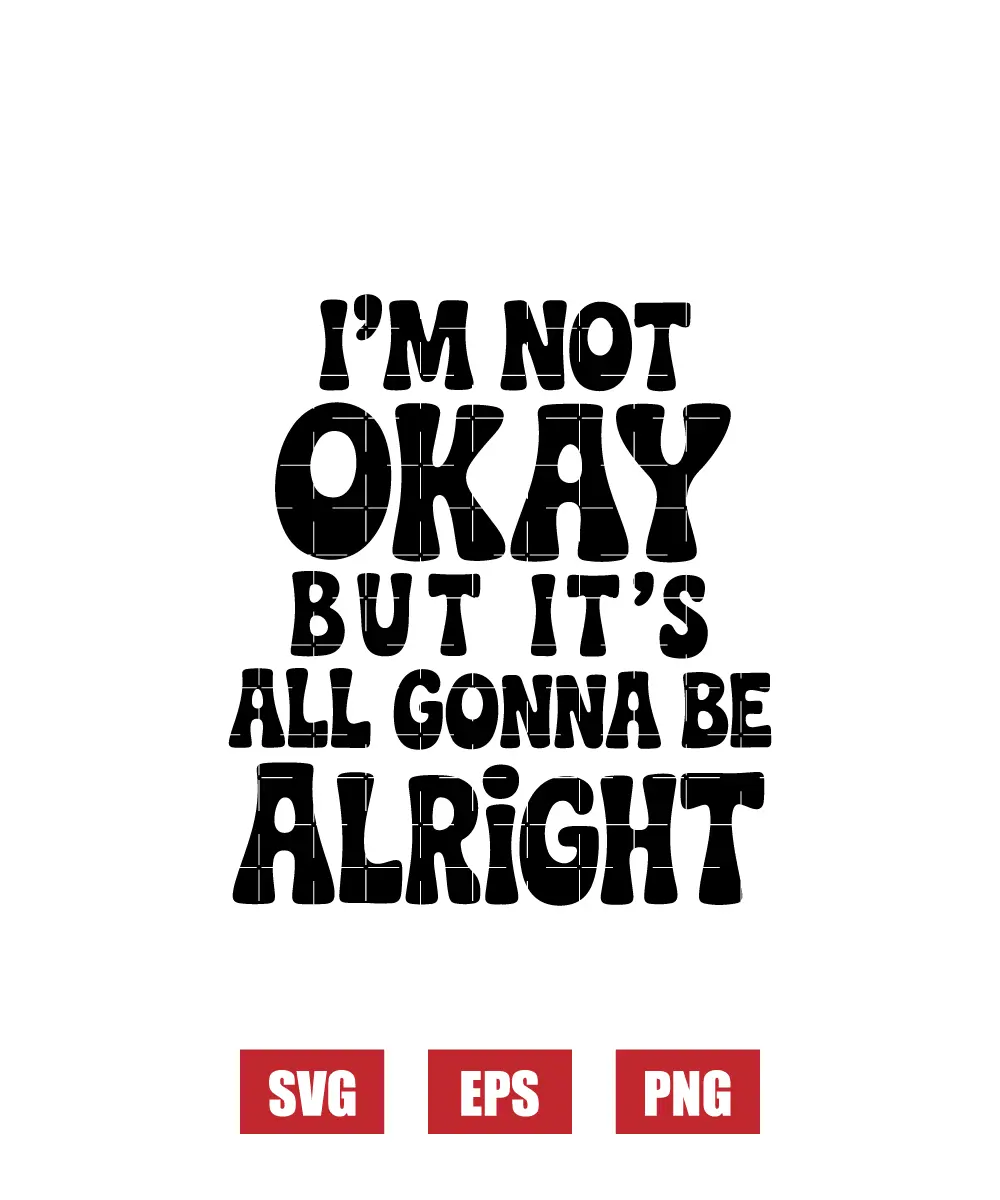 I'm Not Okay But It's All Gonna Be Alright Svg