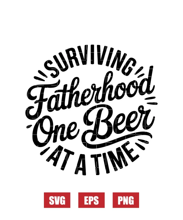 Surviving Fatherhood One Beer At A Time Svg
