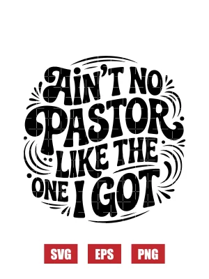 Ain't No Pastor Like The One I Got Svg