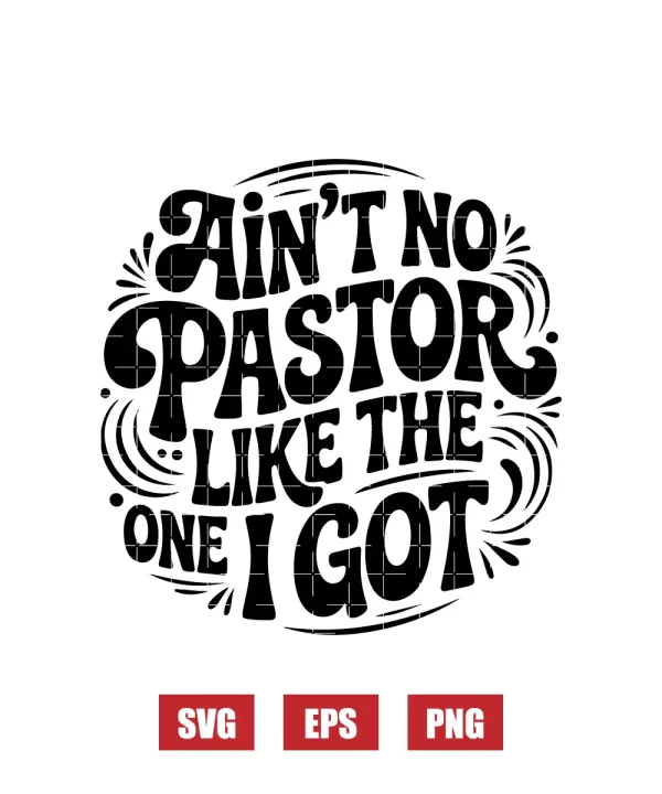 Ain't No Pastor Like The One I Got Svg