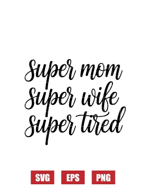 Super Mom Super Wife Super Tired Svg