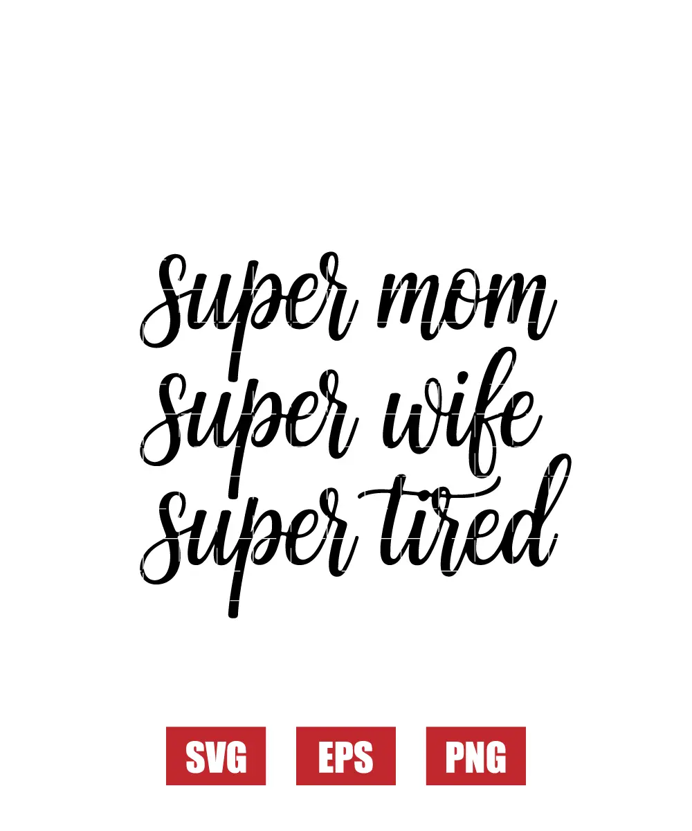 Super Mom Super Wife Super Tired Svg