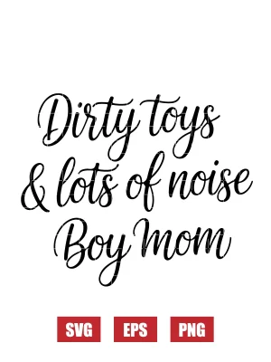 Dirty toys & LOTS OF noise BOY MOM Svg