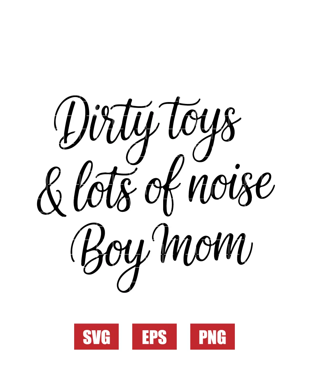 Dirty toys & LOTS OF noise BOY MOM Svg