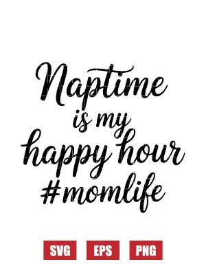 Naptime Is My Happy Hour #mom Life Svg