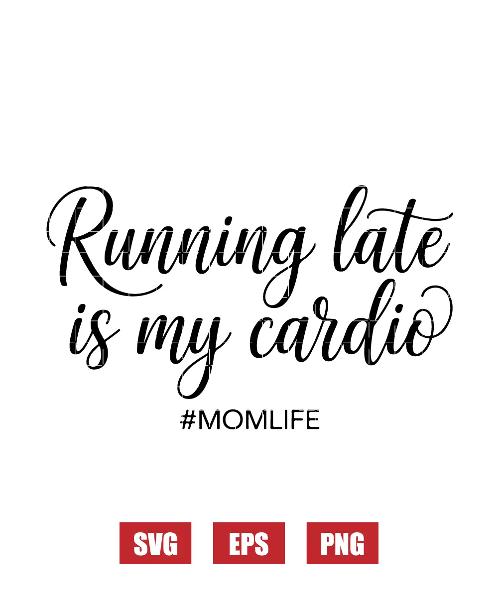 Running Late Is My Cardio #mom Life Svg