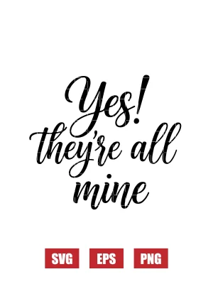 Yes! They're All Mine Svg