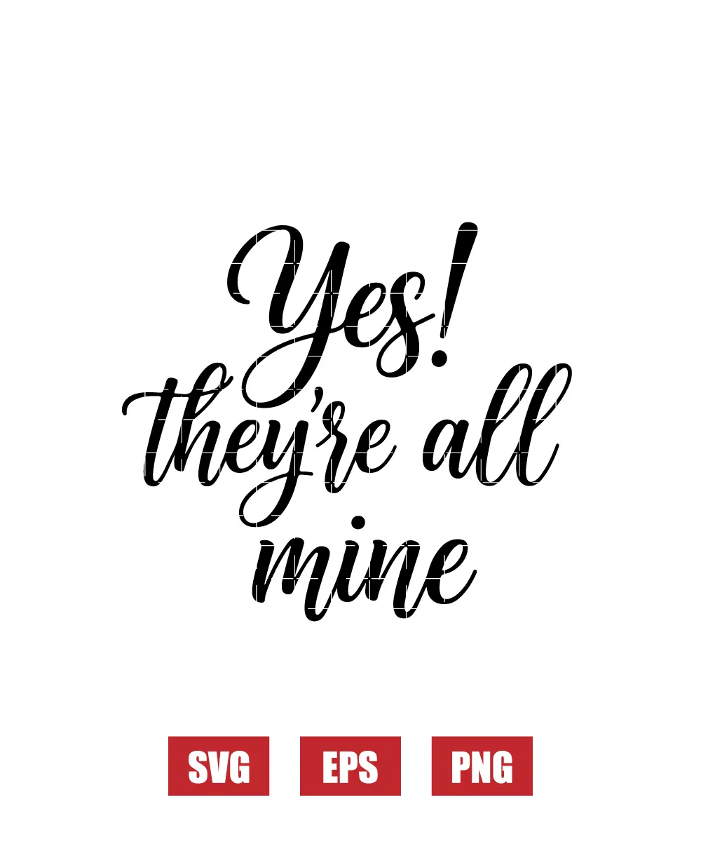Yes! They're All Mine Svg